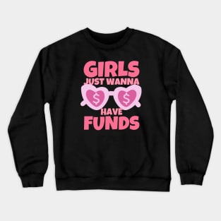 Girls Just Wanna Have Funds Crewneck Sweatshirt